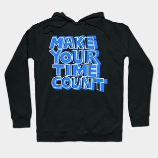 Make Your Time Count. Classic T-Shirt Hoodie